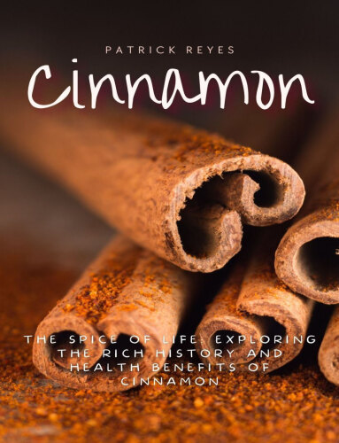 Cinnamon The Spice of Life: Exploring the Rich History and Health Benefits of Cinnamon