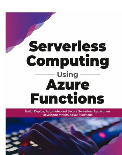 Serverless Computing Using Azure Functions: Build, Deploy, Automate, and Secure Serverless Application Development with Azure Functions (English Edition)