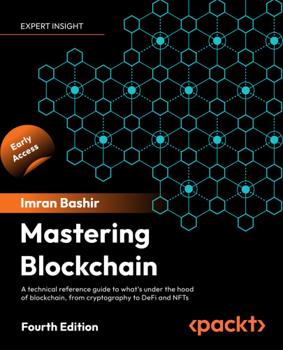 Mastering Blockchain: Inner workings of blockchain, from cryptography and decentralized identities, to DeFi, NFTs and Web3, 4th Edition