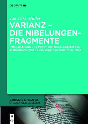 Varianz – die Nibelungenfragmente: Überlieferung und Poetik des Nibelungenliedes im Übergang von Mündlichkeit zu Schriftlichkeit
