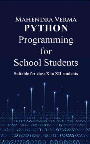 Python Programming for School Students: Suitable for class X to XII students
