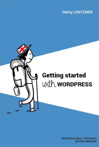 Getting started with wordpress: Professional Training (Informatique du quotidien)