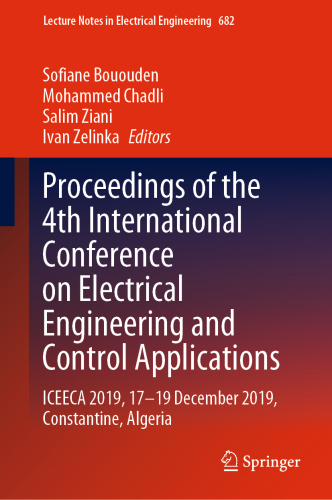 Proceedings of the 4th International Conference on Electrical Engineering and Control Applications: ICEECA 2019, 17–19 December 2019, Constantine, Algeria ... Notes in Electrical Engineering Book 682)