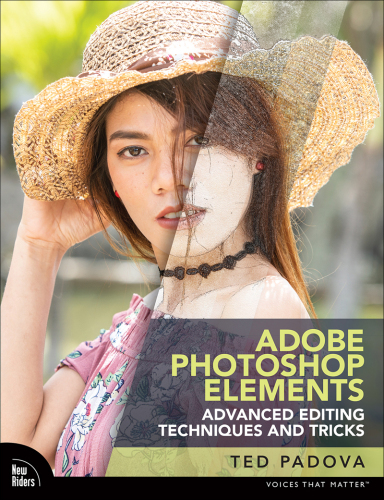Adobe Photoshop Elements Advanced Editing Techniques and Tricks: The Essential Guide to Going Beyond Guided Edits (Voices That Matter)