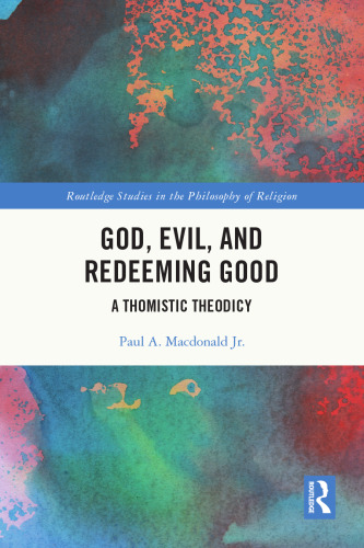 God, Evil, and Redeeming Good: A Thomistic Theodicy