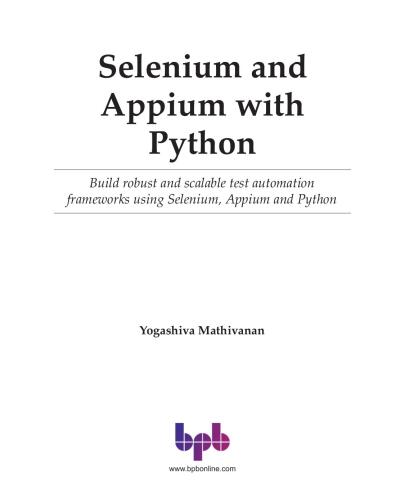 Selenium and Appium with Python: Build robust and scalable test automation frameworks using Selenium, Appium and Python (English Edition)