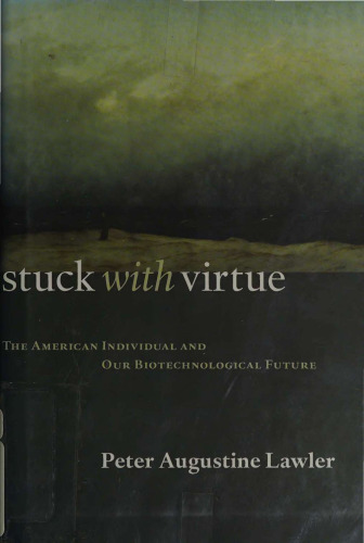 Stuck with Virtue - American Individual and Our Biotechnological Future
