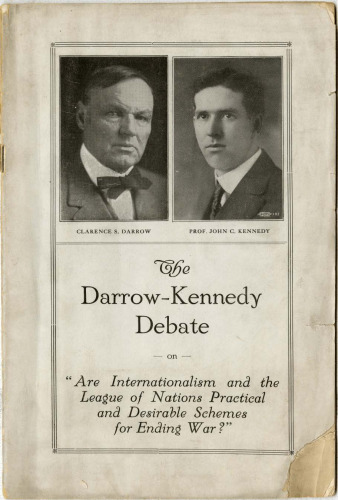 The Darrow-Kennedy Debate on "Are Internationalism and the League of Nations Practical and Desirable Schemes for Ending War?": Affirmative: Professor John C. Kennedy. Negative: Mr. Clarence S. Darrow
