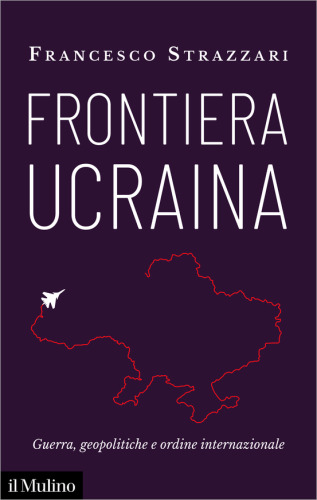 Frontiera Ucraina. Guerra, geopolitiche e ordine internazionale