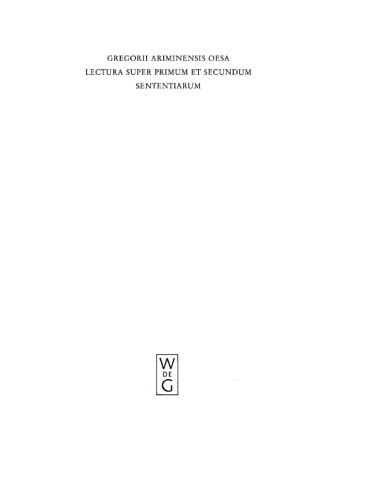 Gregorii Ariminensis OESA Lectura super Primum et Secundum Sententiarum: Tomus I Super Primum (Dist 1-6)