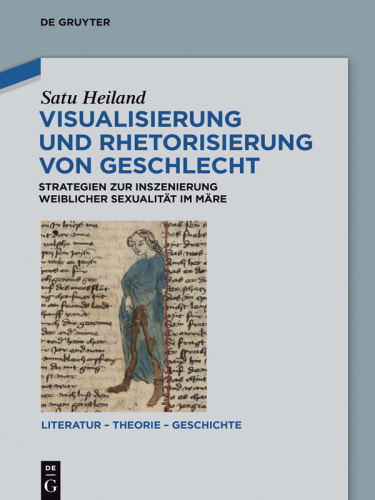 Visualisierung und Rhetorisierung von Geschlecht: Strategien zur Inszenierung weiblicher Sexualität im Märe