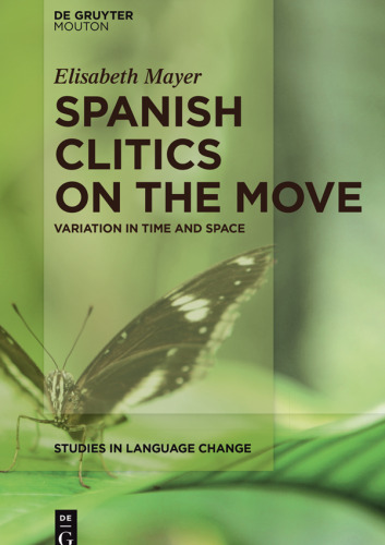 Spanish Clitics on the Move: Variation in Time and Space