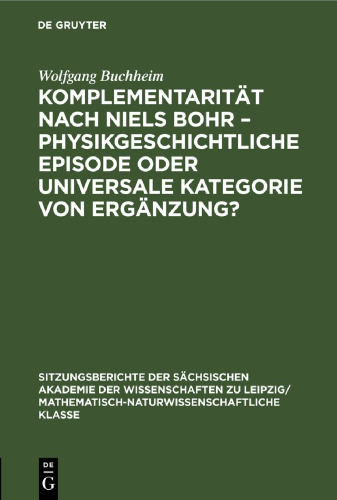 Komplementarität nach Niels Bohr – Physikgeschichtliche Episode oder universale Kategorie von Ergänzung?