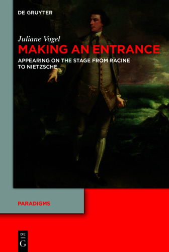 Making an Entrance: Appearing on the Stage from Racine to Nietzsche
