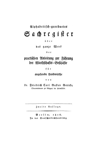 Praktische Anleitung zur Führung der Wirthschafts-Geschäfte für angehende Landwirthe: Register Alphabetisch-geordnetes Sachregister über das ganze Werk der practischen Anleitung zur Führung der Wirthschafts-Geschäfte für angehende Landwirthe