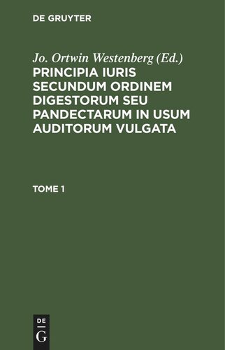 Principia iuris secundum ordinem digestorum seu pandectarum in usum auditorum vulgata: Tome 1