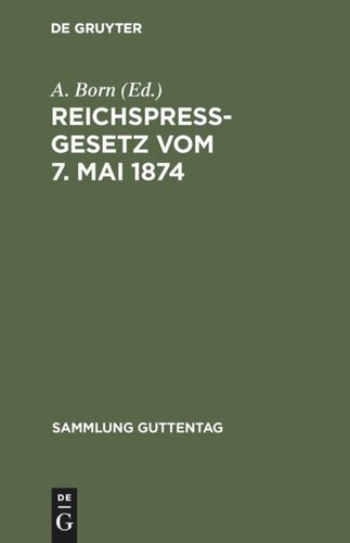 Reichspreßgesetz vom 7. Mai 1874: Nebst den einschlägigen Bestimmungen des Reichsstrafgesetzbuchs, der Gewerbeordnung usw. Mit Kommentar und Sachreg.