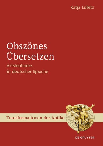 Obszönes Übersetzen: Aristophanes in deutscher Sprache