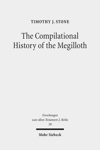The Compilational History of the Megilloth: Canon, Contoured Intertextuality and Meaning in the Writings (Forschungen Zum Alten Testament 2.Reihe)