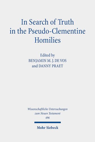 In Search of Truth in the Pseudo-Clementine Homilies: New Approaches to a Philosophical and Rhetorical Novel of Late Antiquity (Wissenschaftliche Untersuchungen zum Neuen Testament, 496)