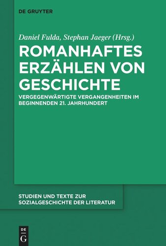 Romanhaftes Erzählen von Geschichte: Vergegenwärtigte Vergangenheiten im beginnenden 21. Jahrhundert