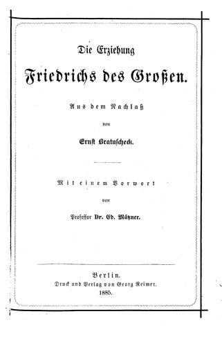 Die Erziehung Friedrichs des Großen ; aus dem Nachlass