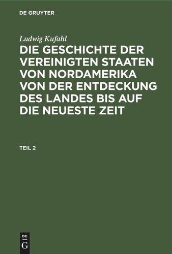 Die Geschichte der Vereinigten Staaten von Nordamerika von der Entdeckung des Landes bis auf die neueste Zeit: Teil 2