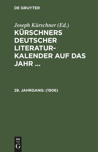 Kürschners Deutscher Literatur-Kalender auf das Jahr ...: 28. Jahrgang 1906