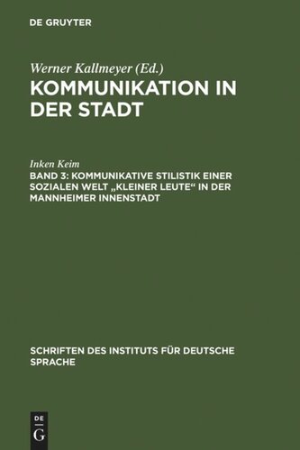Kommunikation in der Stadt: Band 3 Kommunikative Stilistik einer sozialen Welt "kleiner Leute" in der Mannheimer Innenstadt