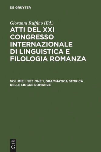 Atti del XXI Congresso Internazionale di Linguistica e Filologia Romanza: Volume I Sezione 1, Grammatica storica delle lingue romanze