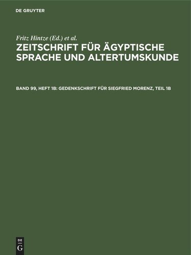Zeitschrift für Ägyptische Sprache und Altertumskunde: Band 99, Heft 1b Gedenkschrift für Siegfried Morenz, Teil 1b