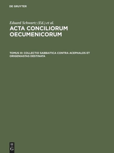 Acta conciliorum oecumenicorum. Tomus III Collectio Sabbaitica contra Acephalos et Origeniastas destinata: Insunt acta synodorum Constantinopolitanae et Hierosolymitanae a. 536