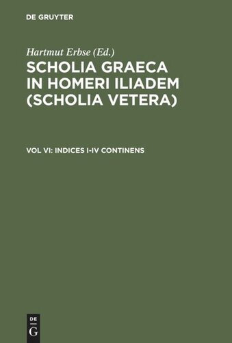 Scholia Graeca in Homeri Iliadem (Scholia vetera): Volumen VI Indices I-IV continens