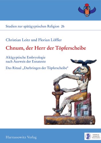 Chnum, der Herr der Töpferscheibe: Altägyptische Embryologie nach Ausweis der Esnatexte - Das Ritual „Darbringen der Töpferscheibe“