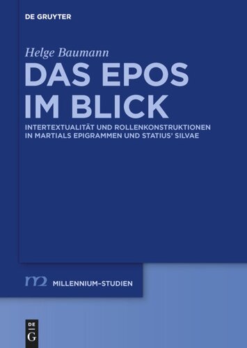 Das Epos im Blick: Intertextualität und Rollenkonstruktionen in Martials Epigrammen und Statius’ "Silvae"