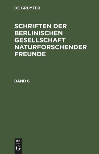 Schriften der Berlinischen Gesellschaft naturforschender Freunde: Band 6