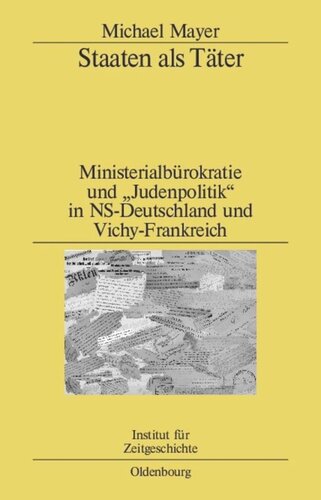 Staaten als Täter: Ministerialbürokratie und "Judenpolitik" in NS-Deutschland und Vichy-Frankreich. Ein Vergleich