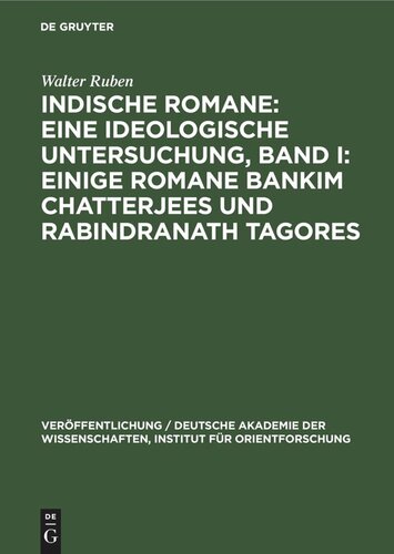 Indische Romane: Eine ideologische Untersuchung, Band I: Einige Romane Bankim Chatterjees und Rabindranath Tagores