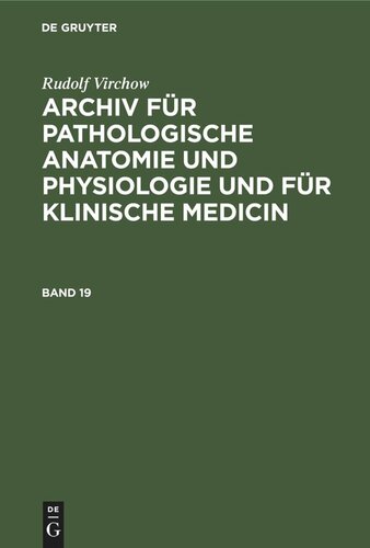 Archiv für pathologische Anatomie und Physiologie und für klinische Medicin: Band 19