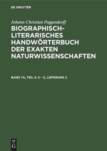 Biographisch-Literarisches Handwörterbuch der exakten Naturwissenschaften: Band 7a, Teil 4 S – Z, Lieferung 2