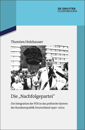 Die "Nachfolgepartei": Die Integration der PDS in das politische System der Bundesrepublik Deutschland 1990-2005