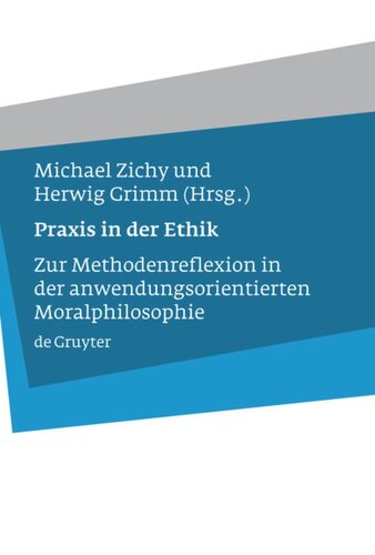 Praxis in der Ethik: Zur Methodenreflexion in der anwendungsorientierten Moralphilosophie