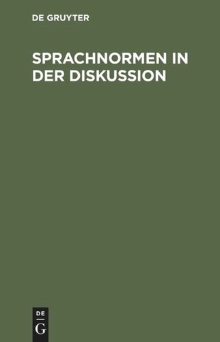 Sprachnormen in der Diskussion: Beiträge vorgelegt von Sprachfreunden