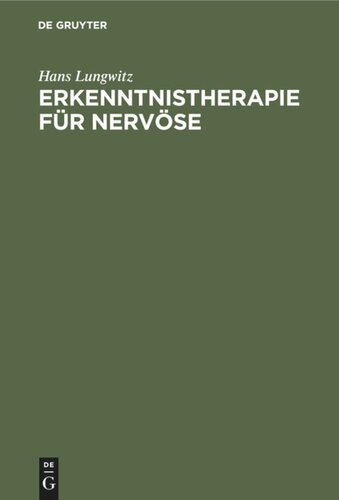 Erkenntnistherapie für Nervöse: Psychobiologie der Krankheit und der Genesung