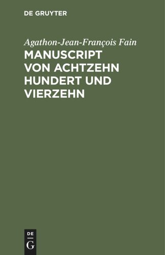 Manuscript von Achtzehn hundert und vierzehn: Gefunden in den bei Waterloo genommenen kaiserlichen Wagen, enthält die Geschichte der letzten sechs Monate der Regierung Napoleons