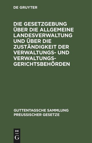 Die Gesetzgebung über die allgemeine Landesverwaltung und über die Zuständigkeit der Verwaltungs- und Verwaltungsgerichtsbehörden: Kritische Textausgabe mit Anmerkungen und Sachregister