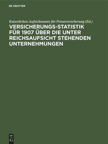 Versicherungs-Statistik für 1907 über die unter Reichsaufsicht stehenden Unternehmungen
