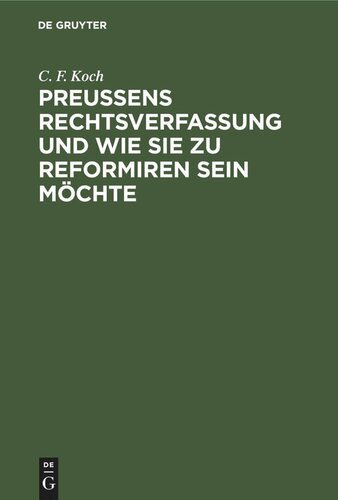 Preußens Rechtsverfassung und wie sie zu reformiren sein möchte