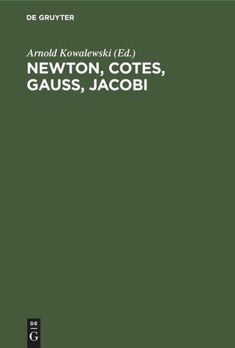 Newton, Cotes, Gauss, Jacobi: Vier grundlegende Abhandlungen über Interpolation und genäherte Quadratur (1711, 1722, 1814, 1826)