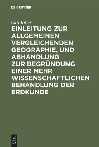 Einleitung zur allgemeinen vergleichenden Geographie, und Abhandlung zur Begründung einer mehr wissenschaftlichen Behandlung der Erdkunde
